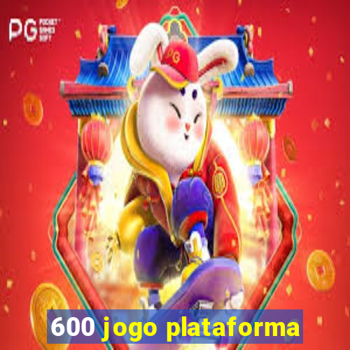 600 jogo plataforma